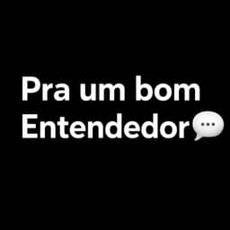 Pra um bom entendedor 💬